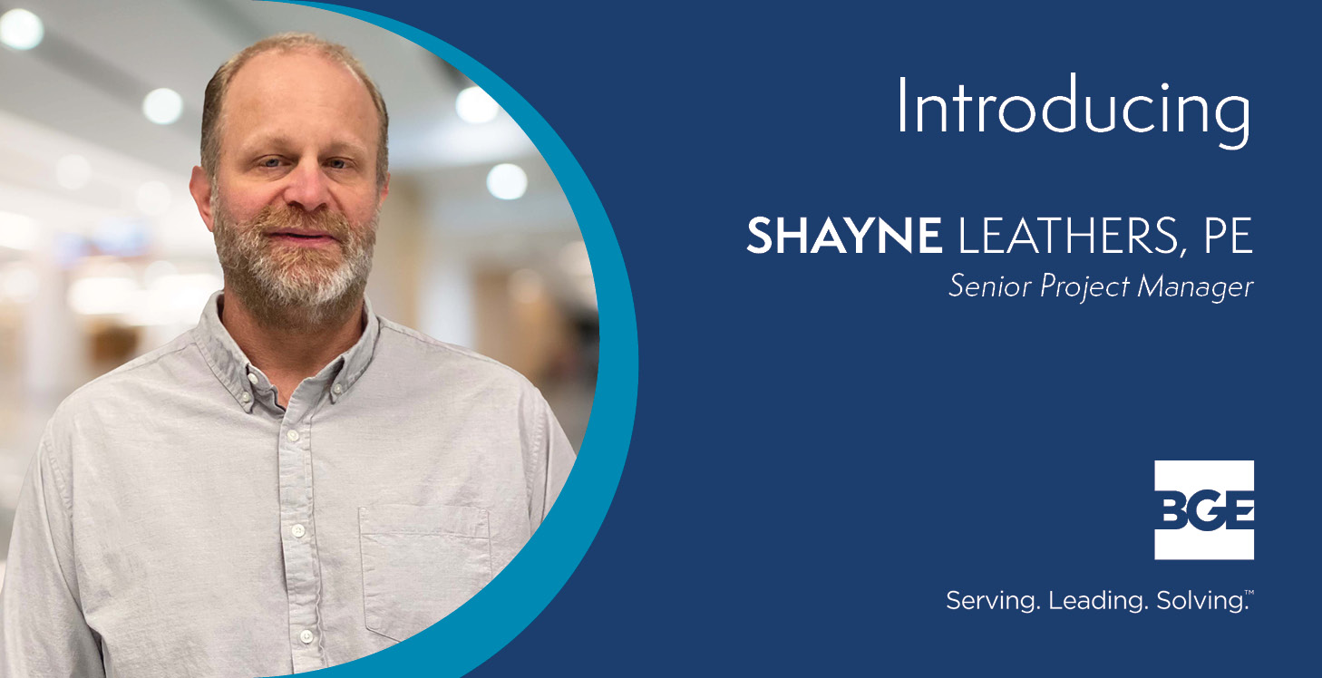 Introduction graphic for Shayne Leathers, PE, who recently joined BGE, Inc. as a senior project manager.